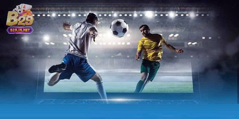 Kèo Tài Hiệp 1 B29 – Bí Quyết Bắt Kèo Chuẩn, Tăng Cơ Hội Thắng Lớn 2 Nhiều ưu điểm hấp dẫn