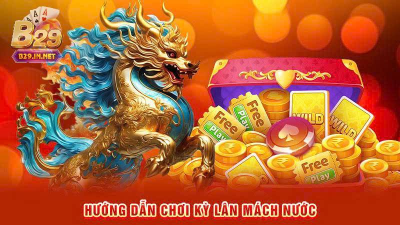 Kỳ Lân Mách Nước B29 – Thần Thú Dự Đoán May Mắn, Trúng Thưởng Cực Đỉnh 2 Cách chơi vô cùng đơn giản
